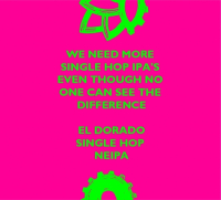 Пиво We Need More Single Hop IPA's Even Though No One Can See the Difference. El Dorado Single Hop NEIPA