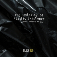 Пиво The Brutality of Plastic Existence - BA Woodford Reserve