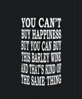 Пиво You Can't Buy Happiness But You Can Buy This Barley Wine And That's Kind of the Same Thing Пиво You Can't Buy Happiness But You Can Buy This Barley Wine And That's Kind of the Same Thing