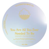 Пиво You Are All You Ever Needed To Be (And the World Is A Better Place With You In It) Пиво You Are All You Ever Needed To Be (And the World Is A Better Place With You In It)