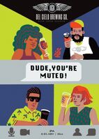 Пиво Dude, You're Muted! Пиво Dude, You're Muted!