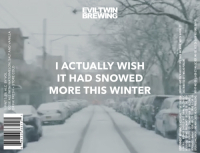 Пиво I Actually Wish It Had Snowed More This Winter Пиво I Actually Wish It Had Snowed More This Winter