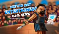Пиво Are You Not Entertained? Пиво Are You Not Entertained?