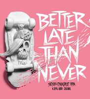 Пиво Better Late Than Never Sesh-onable IPA Пиво Better Late Than Never Sesh-onable IPA