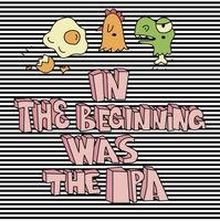 Пиво In the Beginning Was the IPA (#2025 Batch)