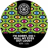 Пиво I’m Sorry, Did I Roll My Eyes Out Loud?