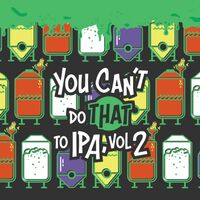 Пиво You Can't Do That To IPA Vol. 2 Пиво You Can't Do That To IPA Vol. 2